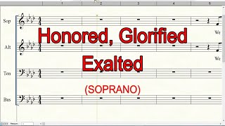 Honored Glorified Exalted  Soprano  SATB [upl. by Oliana]