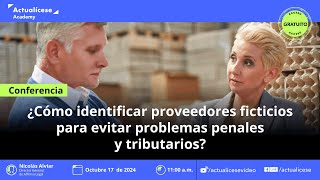 ¿Cómo identificar proveedores ficticios para evitar problemas penales y tributarios [upl. by Hpotsirhc555]