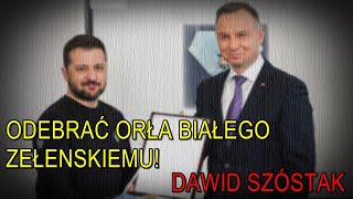 Odebrać Zełenskiemu Orła Białego  Dawid Szóstak [upl. by Eenimod]