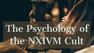 The Psychology of the NXIVM Cult [upl. by Mcginnis]