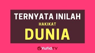 Ternyata Inilah Hakikat Dunia  Poster Dakwah Yufid TV [upl. by Jaylene]