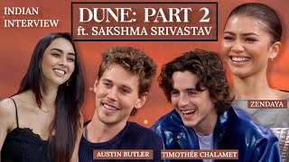 DUNE PART 2 Indian Interview  ZENDAYA TIMOTHÉE CHALAMET AUSTIN BUTLER ft Sakshma Srivastav [upl. by Nyrahtak]