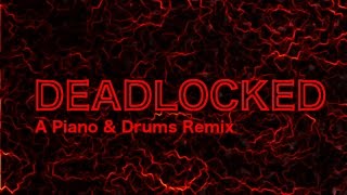 Deadlocked  Piano amp Drums Remix [upl. by Nosa265]