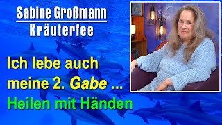 Meine zweite Gabe Heilen mit den Händen  Sabine Großmann [upl. by Layne167]