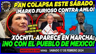 ¡EL PAN COLAPSA MARKO FURIOSO CON AMLO ¡APARECE XÓCHITL EN MARCHA ¿Y EL INE [upl. by Avirt]