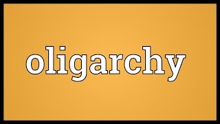 Oligarchy Meaning [upl. by Hocker309]