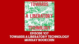 107 Towards a Liberatory Technology  Murray Bookchin [upl. by Willcox]