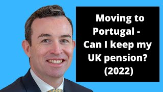 Moving to Portugal  Can I keep my UK pension 2022 [upl. by Nagel]