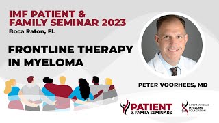 FirstLine or Frontline Therapy Options In Multiple Myeloma  2023 IMF Patient and Family Seminar [upl. by Desdemona]