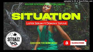 Situation2023Lister Serum ft Dominic JofuvePNG MUSIC 2023SETDAZZPNG [upl. by Aicat]