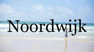 How To Pronounce Noordwijk🌈🌈🌈🌈🌈🌈Pronunciation Of Noordwijk [upl. by Oivalf]