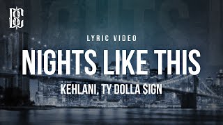 Kehlani feat Ty Dolla ign  Nights Like This  Lyrics [upl. by Ploss]