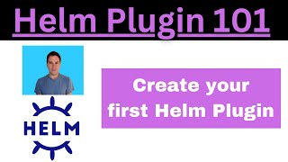 Helm Plugin 101 How to create a Helm Plugin [upl. by Nylcoj]