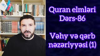 Quran elmleri86 Vehy ve qerb nezeriyyesi 1 [upl. by Erolyat]