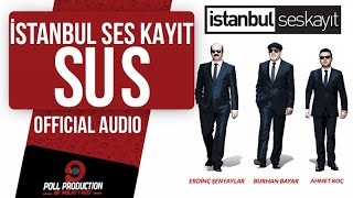 İstanbul Ses Kayıt  Sus  Official Audio [upl. by Anahsal443]