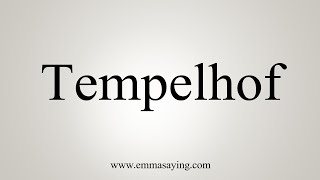 How To Say Tempelhof [upl. by Euqinamod]