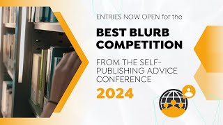 Entries Now Open for the Best Book Blurb Competition at the SelfPublishing Advice Conference 2024 [upl. by Silisav]