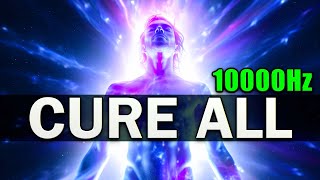 CURE ALL 10000Hz  7 Healing Frequencies for The Physical and Emotional [upl. by Mayyahk599]