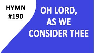 HYMN 190  OH LORD AS WE CONSIDER THEE  Praise of the Lord  His AllInclusiveness [upl. by Augusto]