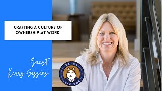 Crafting a Culture of Ownership at Work  Kerry Siggins CEO Author and Podcast Host [upl. by May388]