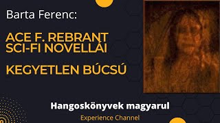 Barta Ferenc Ace F Rebrant novellái  Kegyetlen búcsú Hangoskönyv [upl. by Phillipe75]