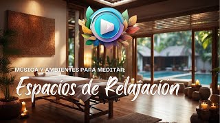 Música y Ambientes para Meditar Espacios de Relajación [upl. by Arytahs488]