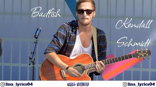 Badfish  Kendall Schmidt  Lyrics [upl. by Ayotyal]