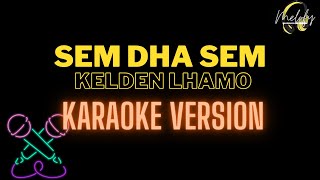 SEM DHA SEM  KARAOKE VERSION  Kelden Lhamo [upl. by Enirehtak]