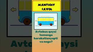 Mantiqiy savol Avtobus qaysi tomoga harakatlanyapti Boshqotirma [upl. by Lindy819]