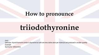 How to pronounce triiodothyronine  meaning [upl. by Annmarie]