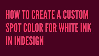 How to create a Custom Spot Color for White Ink in InDesign [upl. by Onairda]