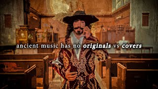 Original vs Covers  A Concept Foreign to Historical Music [upl. by Amend763]