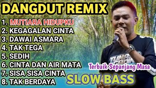 KOLEKSI DANGDUT REMIX VIRAL MUTIARA HIDUPKU KEGAGALAN CINTA VERSI COWOK FULL BASS [upl. by Bohlin]