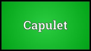 Capulet Meaning [upl. by Ytoc]