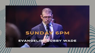 172024  SUN 6 PM  Evangelist Bobby Wade [upl. by Cortie]