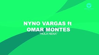 Nyno Vargas ft Omar Montes  Hola Nena Lyric Video Oficial [upl. by Cassondra]