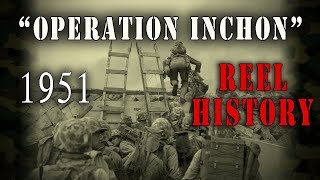 quotOperation Inchonquot 1951  The Historic Korean War Landing  REEL History [upl. by Aitnauq]