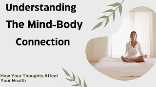 Understanding the MindBody Connection How Your Thoughts Affect Your Health [upl. by Maddy]