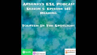 Arsenios ESL Podcast  Season 5 Episode 103  Reading  Tourism In the Spotlight [upl. by Danika]