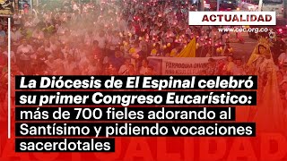 Primer Congreso Eucarístico en la Diócesis de El Espinal fiesta de adoración alabanza y formación [upl. by Yerot]