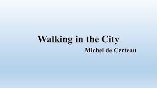 Michel de Certeau quotWalking in the Cityquot Summary [upl. by Eissert]