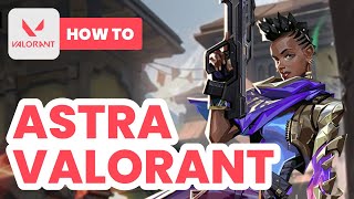 How to Astra Valorant 2024  Ultimate Astra Guide [upl. by Eileme]