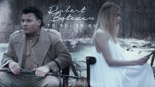 Robert Botezan  Tu Nu Eu Da Official Video [upl. by Reynard]