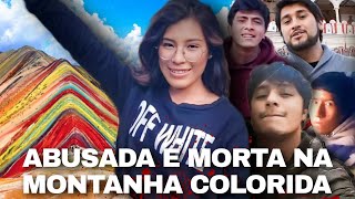 JOVEM É ABUS4D4 E M0RT4 NA MONTANHA DAS 7 CORES  CASO YADIRA TAIPE [upl. by Otina]