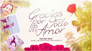 Gracias Por Todo Mi Amor  Zafiro Rap [upl. by Jaclyn]