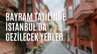 BAYRAM TATİLİNDE İSTANBUL DA GEZİLECEK YERLER  TURİZM GÜNLÜĞÜ [upl. by Platt]