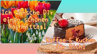 Schönen Nachmittag😊 Von Herzen wünsche Dir einen entspannten schönen Nachmittag☀️🌷☕🍰 Liebe Grüße💝💕 [upl. by Hayne687]