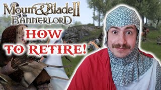 HOW TO RETIRE IN Mount and Blade II Bannerlord [upl. by Persse]