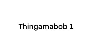 Thingamabob 1 [upl. by Yrellav]