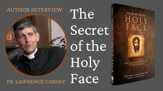 Author Interview The Secret of the Holy Face with Fr Lawrence Carney [upl. by Westlund578]